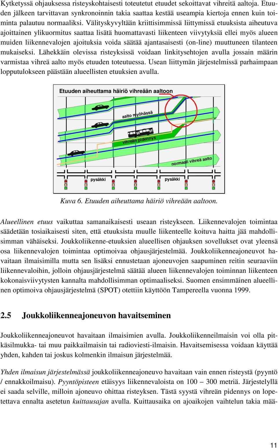 Välityskyvyltään kriittisimmissä liittymissä etuuksista aiheutuva ajoittainen ylikuormitus saattaa lisätä huomattavasti liikenteen viivytyksiä ell myös alueen muiden liikennevalojen ajoituksia voida