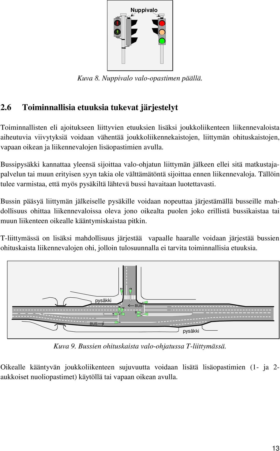 joukkoliikennekaistojen, liittymän ohituskaistojen, vapaan oikean ja liikennevalojen lisäopastimien avulla.