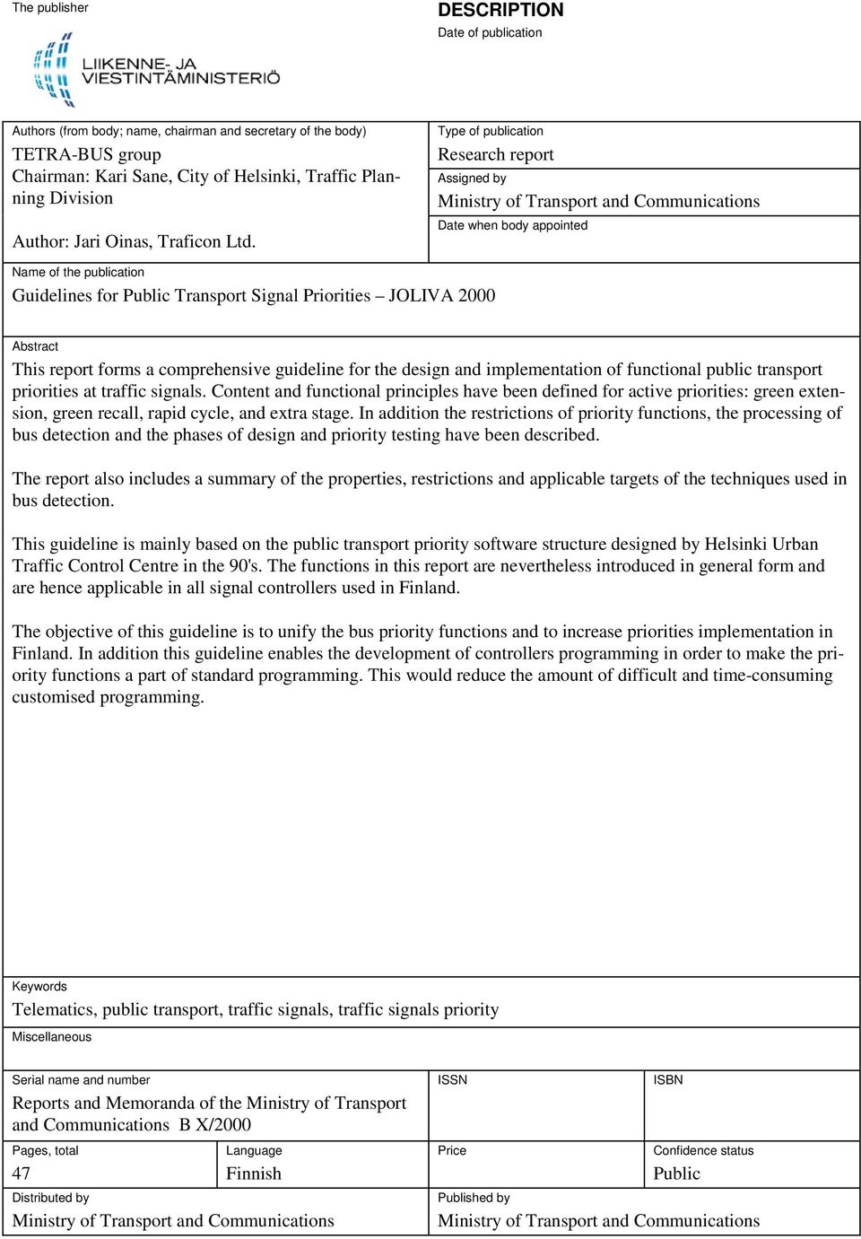 Type of publicati Research report Assigned by Ministry of Transport and Communicatis Date when body appointed Name of the publicati Guidelines for Public Transport Signal Priorities JOLIVA 2000