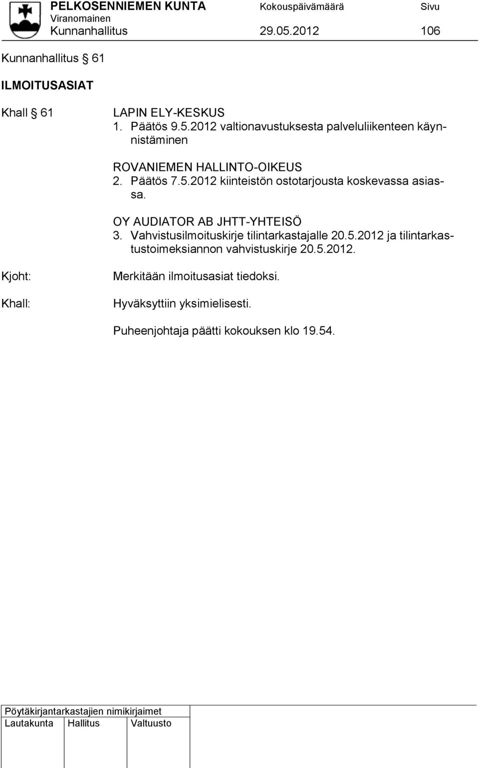 Vahvistusilmoituskirje tilintarkastajalle 20.5.2012 ja tilintarkastustoimeksiannon vahvistuskirje 20.5.2012. Kjoht: Merkitään ilmoitusasiat tiedoksi.