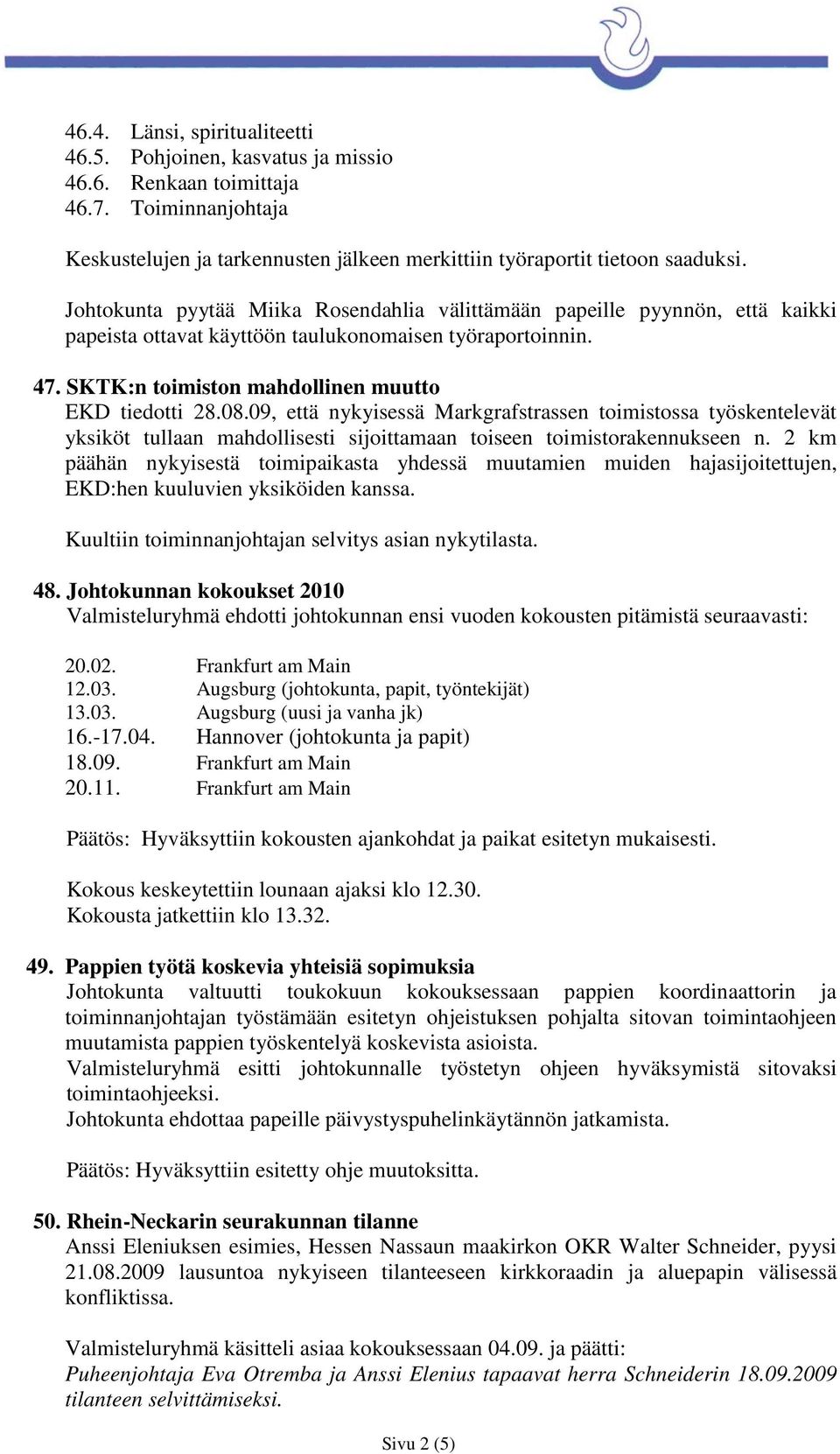 09, että nykyisessä Markgrafstrassen toimistossa työskentelevät yksiköt tullaan mahdollisesti sijoittamaan toiseen toimistorakennukseen n.