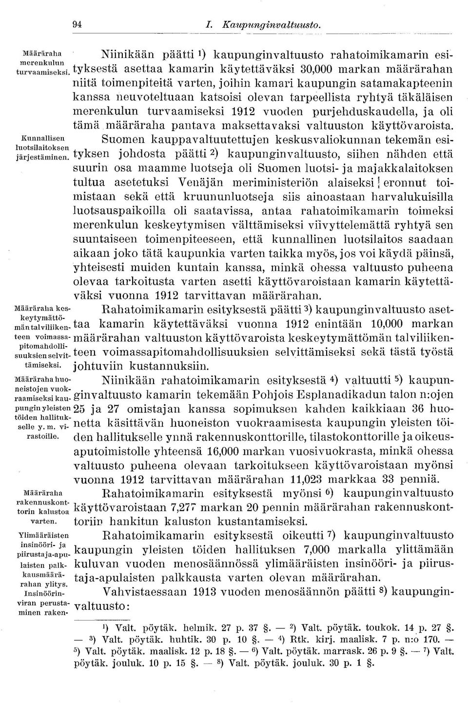 merenkulun turvaamiseksi 1912 vuoden purjehduskaudella, ja oli tämä määräraha pantava maksettavaksi valtuuston käyttövaroista.