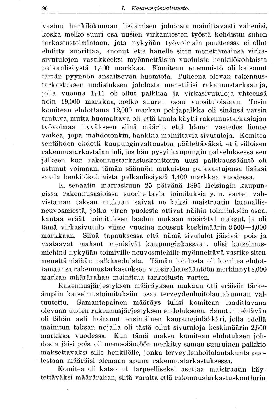 ehditty suorittaa, anonut että hänelle siten menettämäinsä virkasivutulojen vastikkeeksi myönnettäisiin vuotuista henkilökohtaista palkanlisäystä 1,400 markkaa.