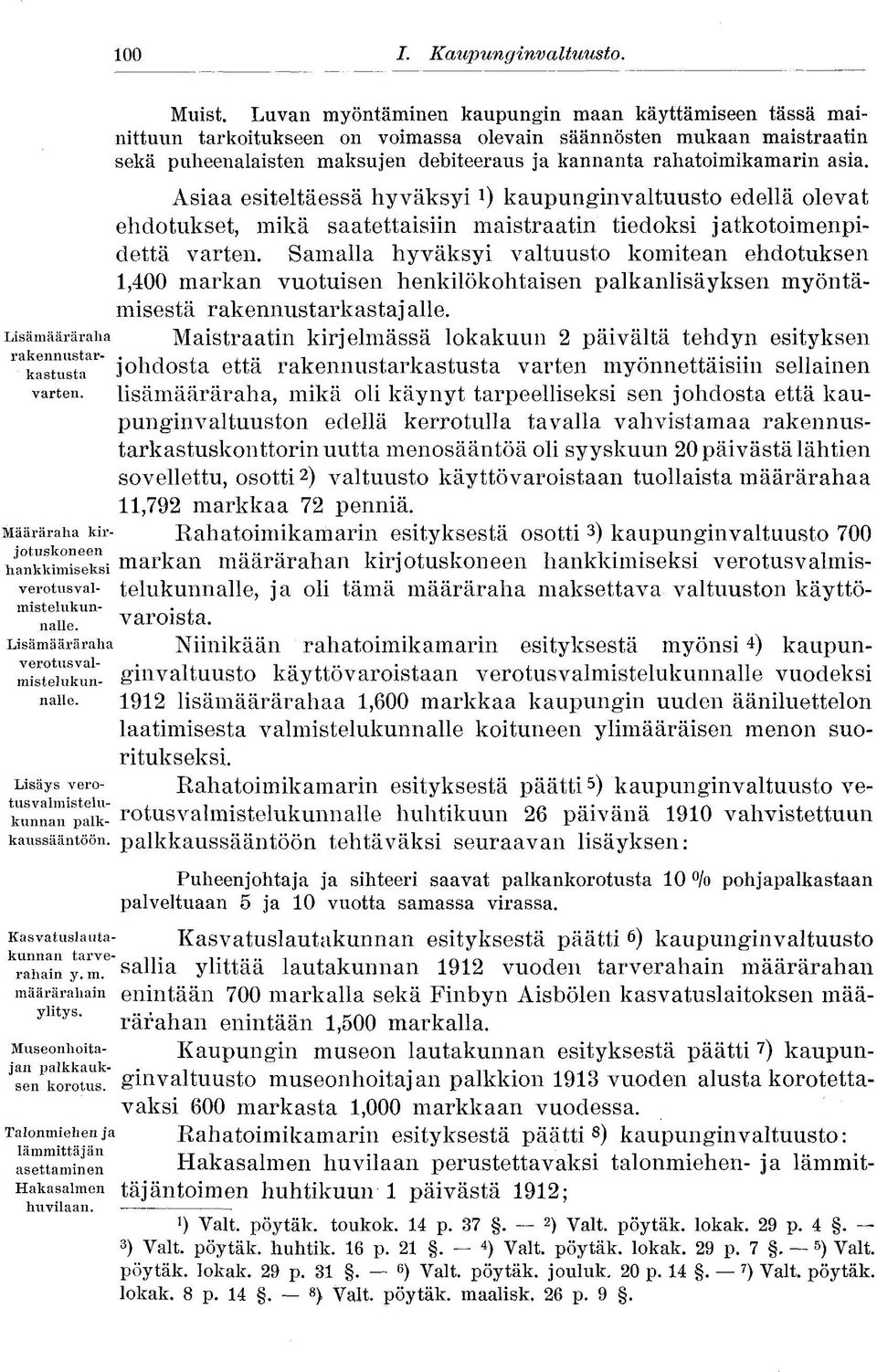 asia. Asiaa esiteltäessä hyväksyi kaupunginvaltuusto edellä olevat ehdotukset, mikä saatettaisiin maistraatin tiedoksi jatkotoimenpidettä varten.