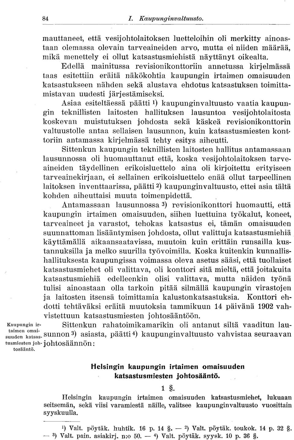 Edellä mainitussa revisionikonttoriin annetussa kirjelmässä taas esitettiin eräitä näkökohtia kaupungin irtaimen omaisuuden katsastukseen nähden sekä alustava ehdotus katsastuksen toimittamista van