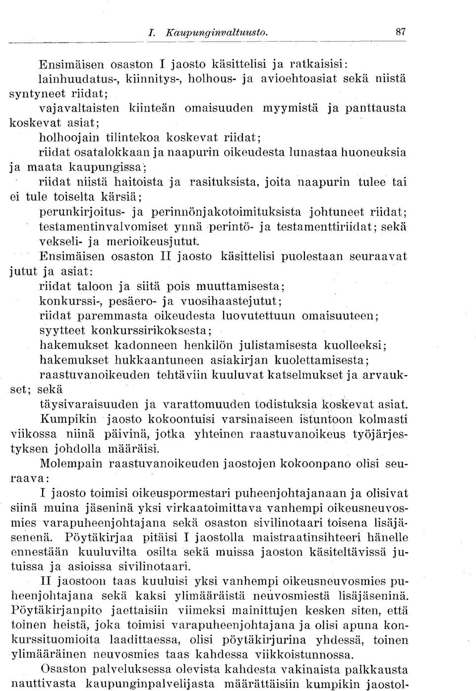 koskevat asiat; holhoojain tilintekoa koskevat riidat; riidat osatalokkaan ja naapurin oikeudesta lunastaa huoneuksia ja maata kaupungissa; riidat niistä haitoista ja rasituksista, joita naapurin