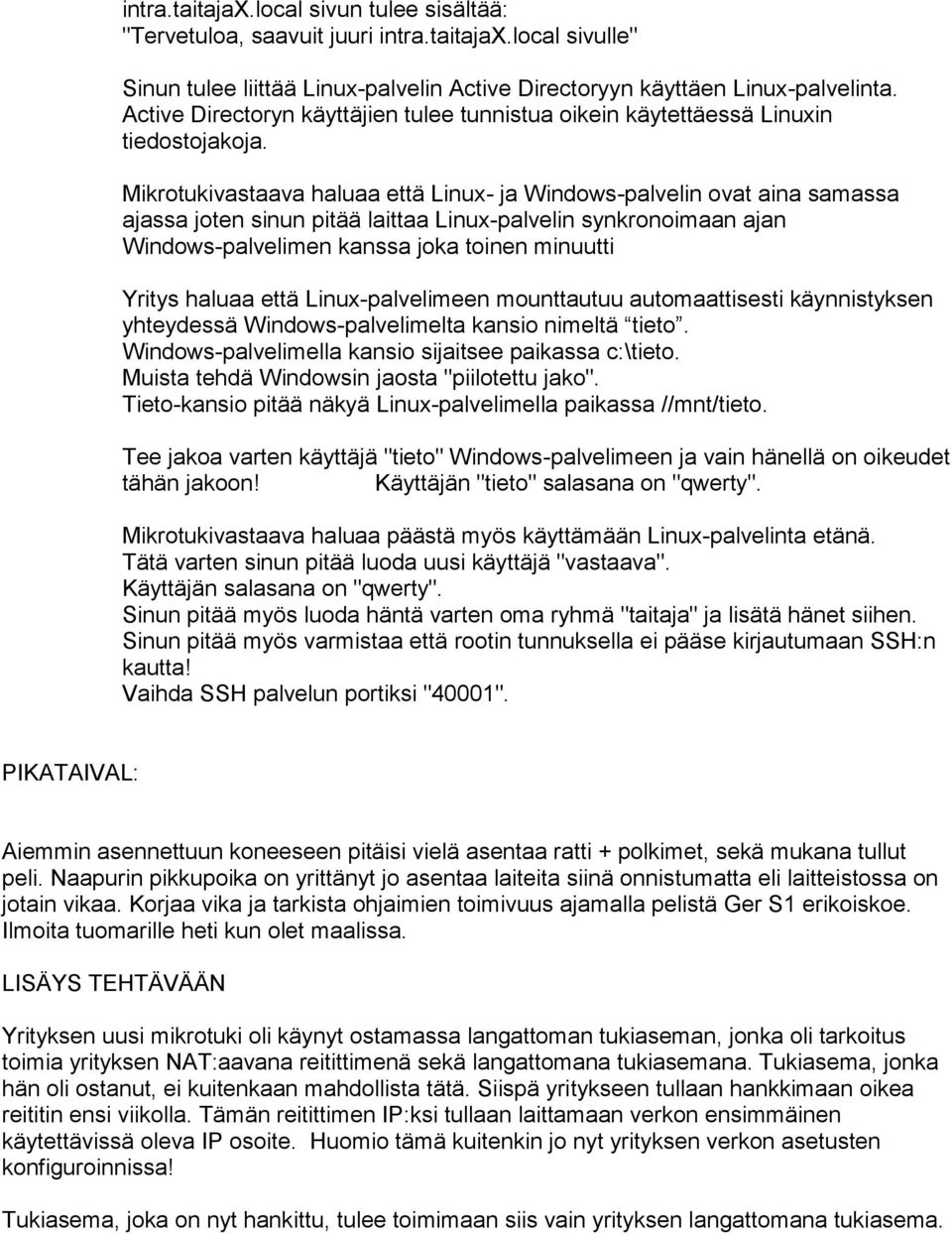 Mikrotukivastaava haluaa että Linux- ja Windows-palvelin ovat aina samassa ajassa joten sinun pitää laittaa Linux-palvelin synkronoimaan ajan Windows-palvelimen kanssa joka toinen minuutti Yritys