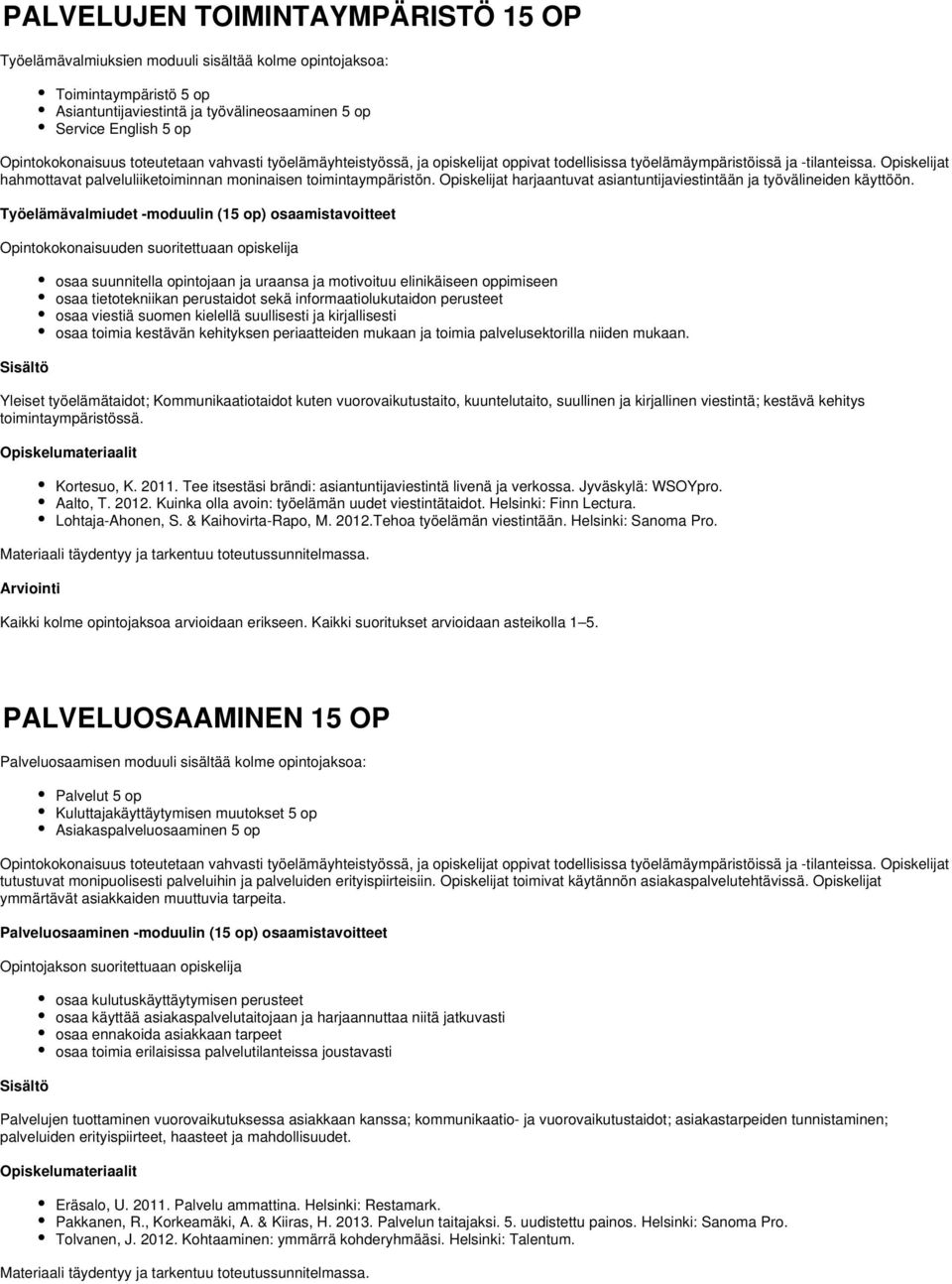 Opiskelijat hahmottavat palveluliiketoiminnan moninaisen toimintaympäristön. Opiskelijat harjaantuvat asiantuntijaviestintään ja työvälineiden käyttöön.