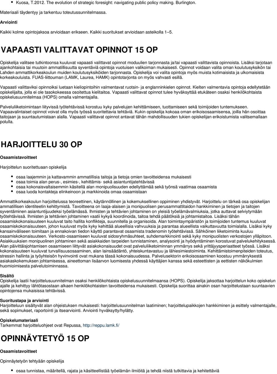 VAPAASTI VALITTAVAT OPINNOT 15 OP Opiskelija valitsee tutkintoonsa kuuluvat vapaasti valittavat opinnot moduulien tarjonnasta ja/tai vapaasti valittavista opinnoista.