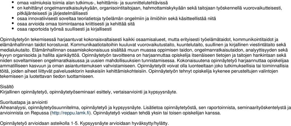 kriittisesti ja kehittää sitä osaa raportoida työnsä suullisesti ja kirjallisesti Opinnäytetyön tekemisessä harjaantuvat kokonaisvaltaisesti kaikki osaamisalueet, mutta erityisesti työelämätaidot,
