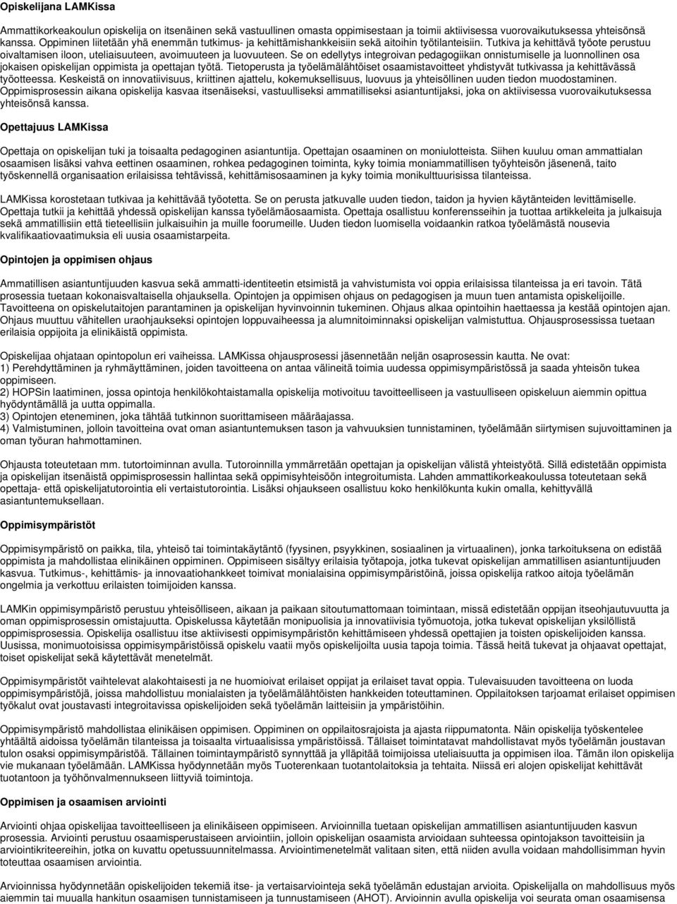 Se on edellytys integroivan pedagogiikan onnistumiselle ja luonnollinen osa jokaisen opiskelijan oppimista ja opettajan työtä.