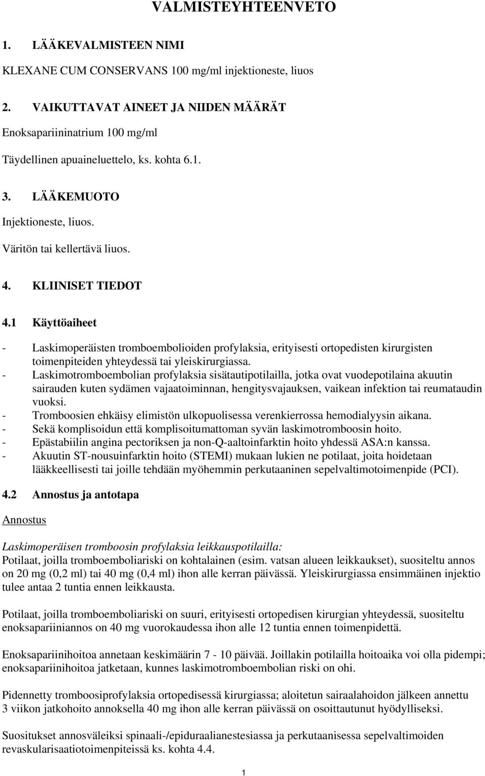 1 Käyttöaiheet - Laskimoperäisten tromboembolioiden profylaksia, erityisesti ortopedisten kirurgisten toimenpiteiden yhteydessä tai yleiskirurgiassa.