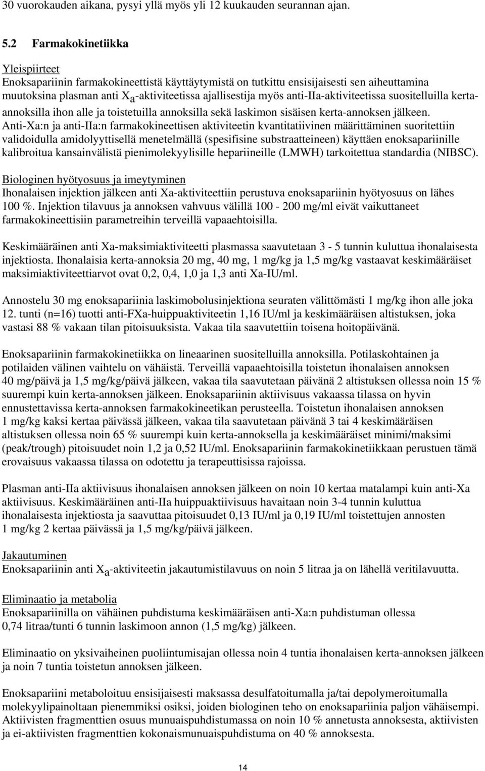 anti-iia-aktiviteetissa suositelluilla kertaannoksilla ihon alle ja toistetuilla annoksilla sekä laskimon sisäisen kerta-annoksen jälkeen.