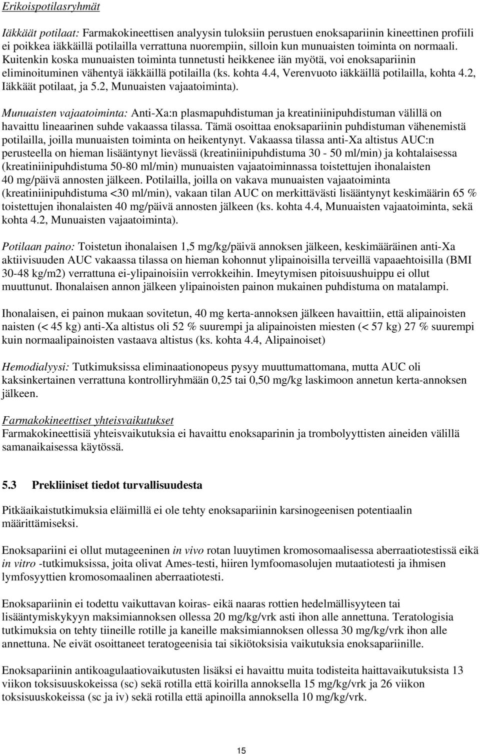 4, Verenvuoto iäkkäillä potilailla, kohta 4.2, Iäkkäät potilaat, ja 5.2, Munuaisten vajaatoiminta).