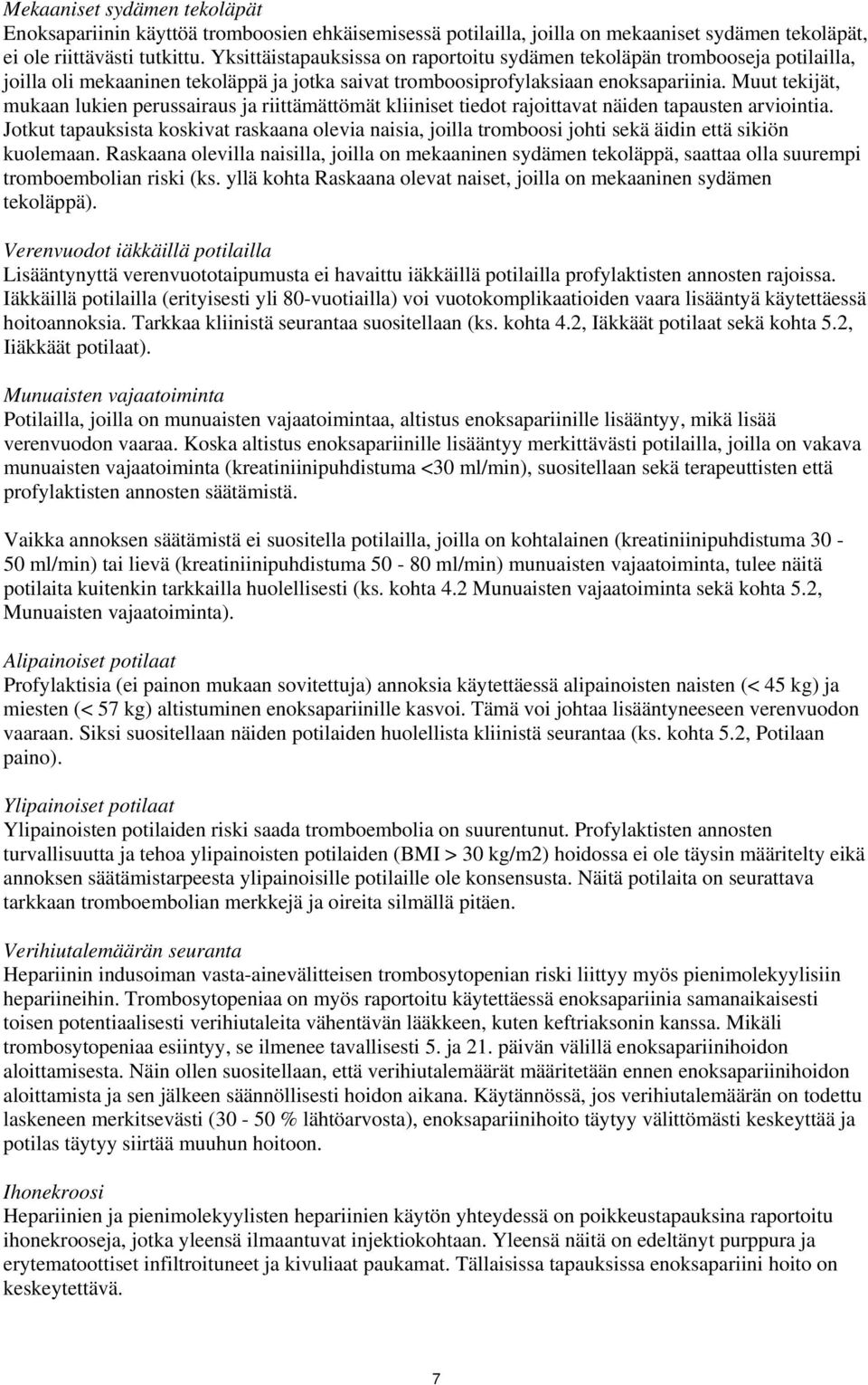 Muut tekijät, mukaan lukien perussairaus ja riittämättömät kliiniset tiedot rajoittavat näiden tapausten arviointia.