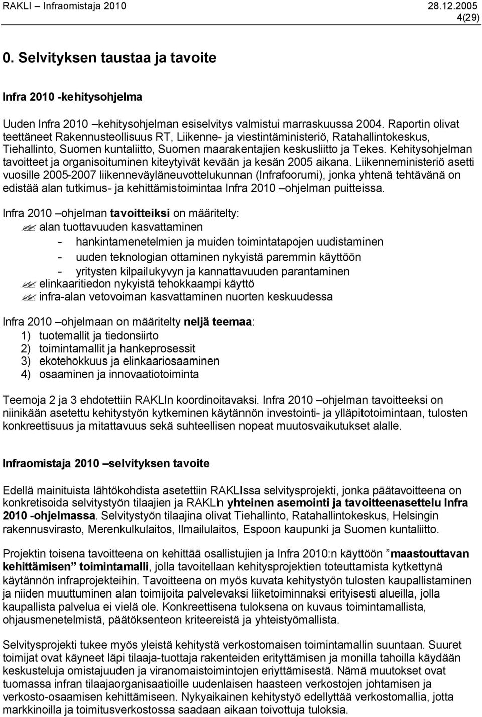 Kehitysohjelman tavoitteet ja organisoituminen kiteytyivät kevään ja kesän 2005 aikana.