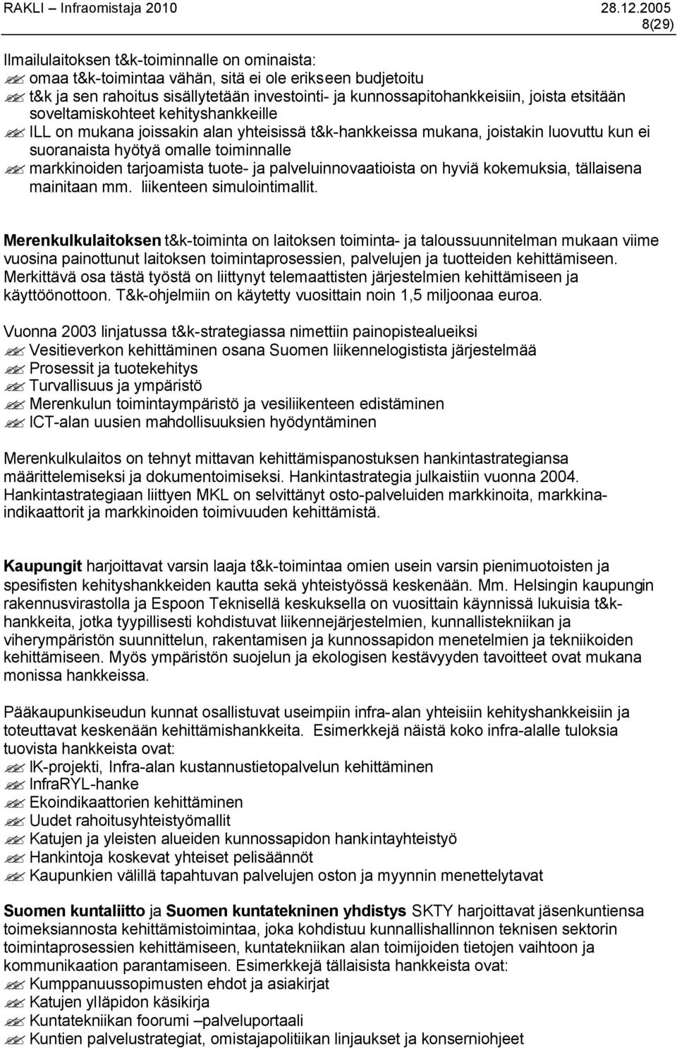 tuote- ja palveluinnovaatioista on hyviä kokemuksia, tällaisena mainitaan mm. liikenteen simulointimallit.