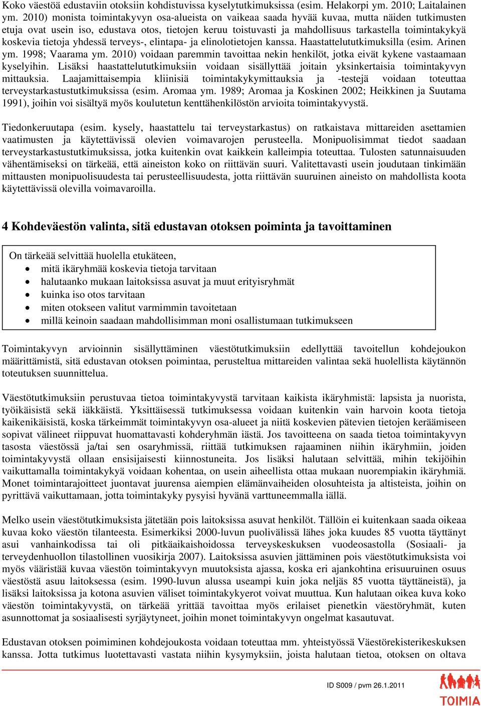 toimintakykyä koskevia tietoja yhdessä terveys-, elintapa- ja elinolotietojen kanssa. Haastattelututkimuksilla (esim. Arinen ym. 1998; Vaarama ym.