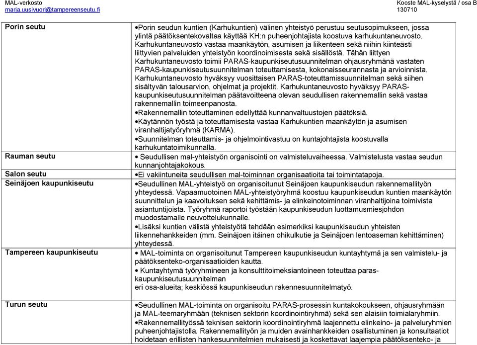 Karhukuntaneuvosto vastaa maankäytön, asumisen ja liikenteen sekä niihin kiinteästi liittyvien palveluiden yhteistyön koordinoimisesta sekä sisällöstä.