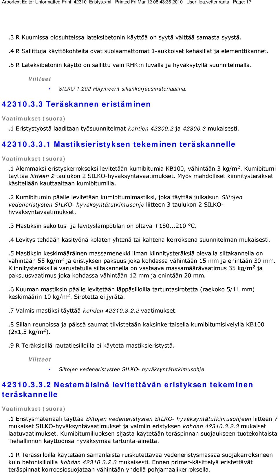 202 Polymeerit sillankorjausmateriaalina. 42310.3.3 Teräskannen eristäminen.1 Eristystyöstä laaditaan työsuunnitelmat kohtien 42300.2 ja 42300.3 mukaisesti. 42310.3.3.1 Mastiksieristyksen tekeminen teräskannelle.