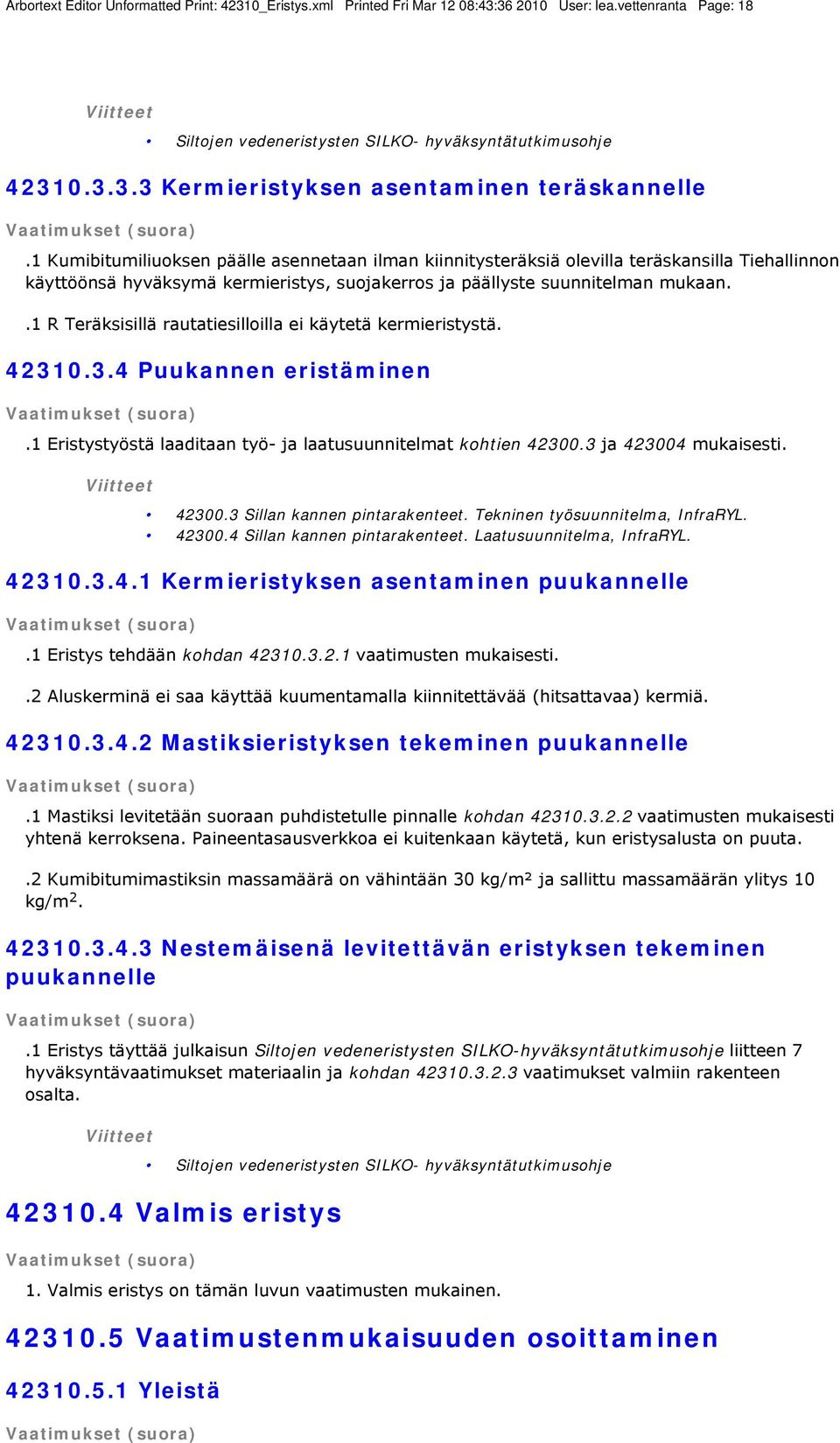 .1 R Teräksisillä rautatiesilloilla ei käytetä kermieristystä. 42310.3.4 Puukannen eristäminen.1 Eristystyöstä laaditaan työ- ja laatusuunnitelmat kohtien 42300.3 ja 423004 mukaisesti. 42300.3 Sillan kannen pintarakenteet.