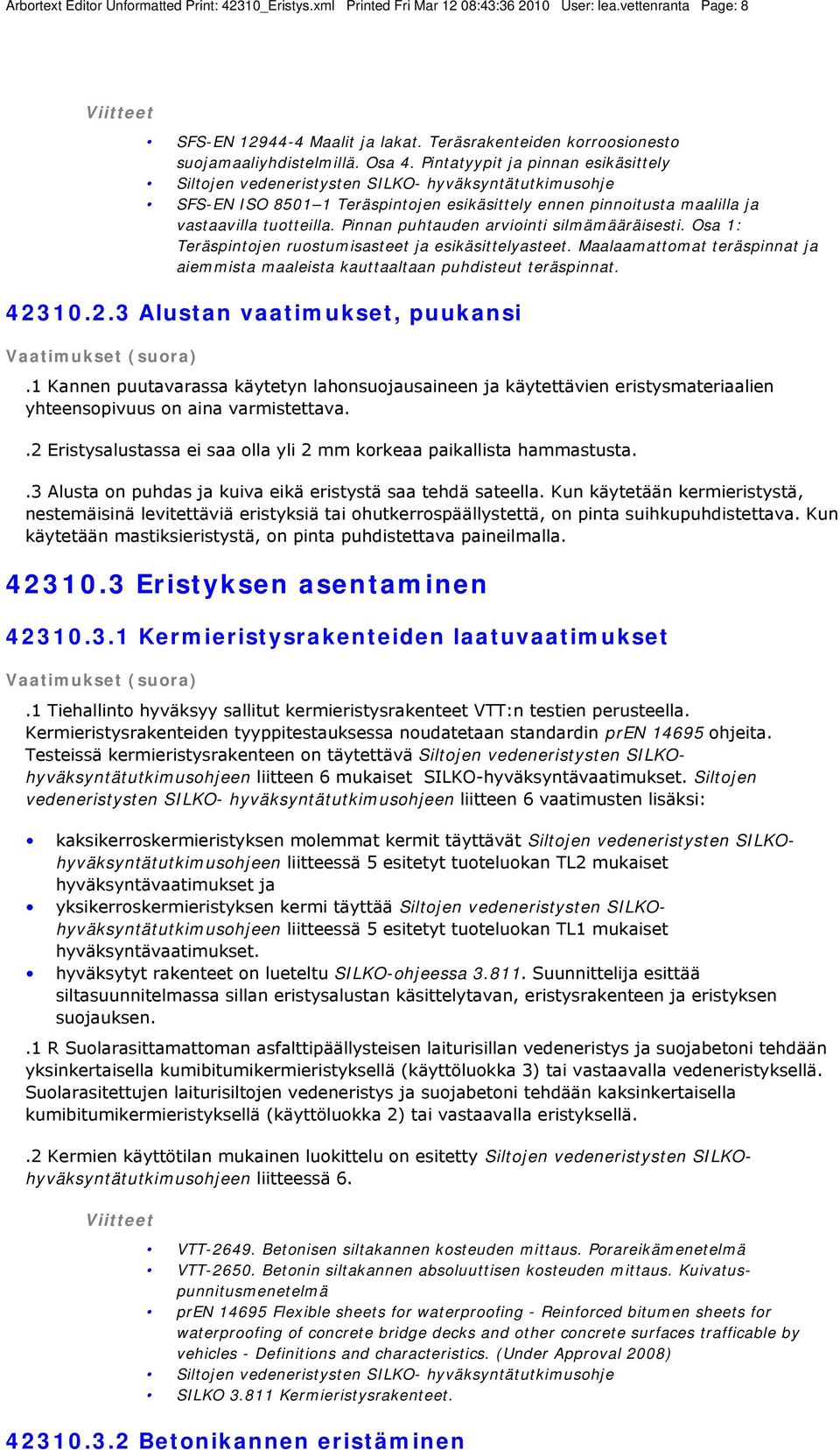 Pinnan puhtauden arviointi silmämääräisesti. Osa 1: Teräspintojen ruostumisasteet ja esikäsittelyasteet. Maalaamattomat teräspinnat ja aiemmista maaleista kauttaaltaan puhdisteut teräspinnat. 423