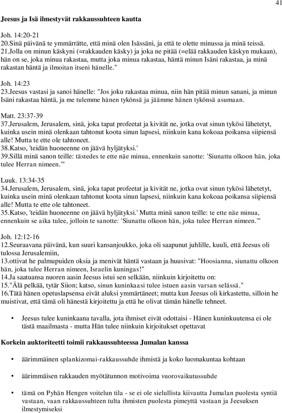 häntä ja ilmoitan itseni hänelle." Joh. 14:23 23.