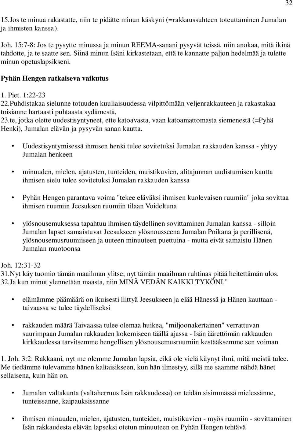 Siinä minun Isäni kirkastetaan, että te kannatte paljon hedelmää ja tulette minun opetuslapsikseni. Pyhän Hengen ratkaiseva vaikutus 1. Piet. 1:22-23 22.