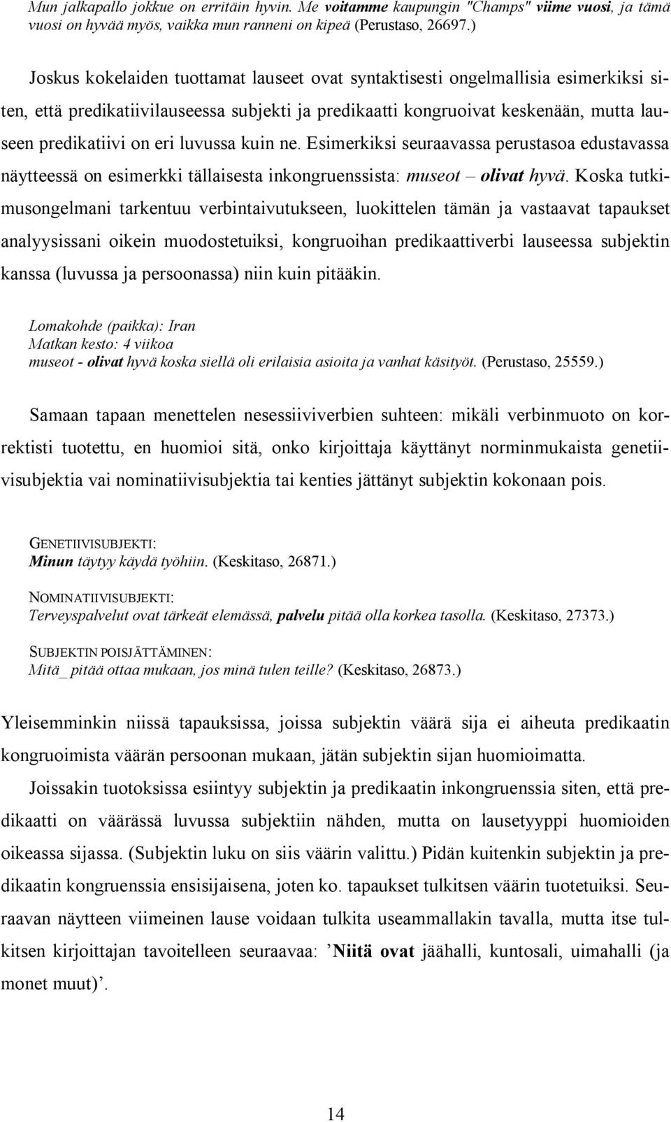 luvussa kuin ne. Esimerkiksi seuraavassa perustasoa edustavassa näytteessä on esimerkki tällaisesta inkongruenssista: museot olivat hyvä.