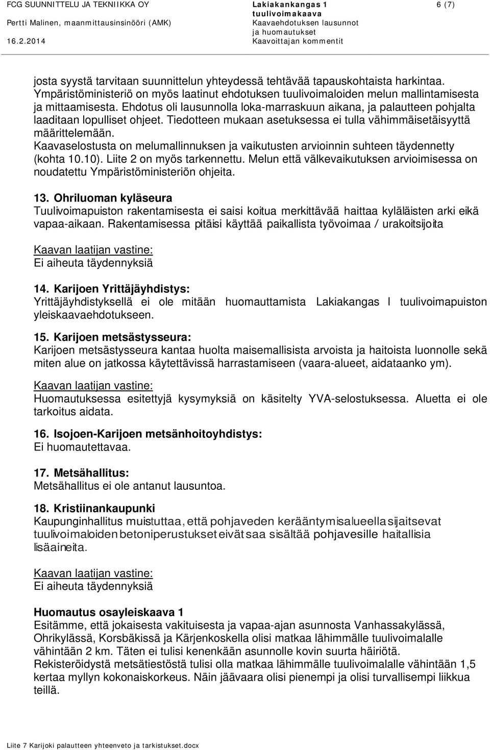 Kaavaselostusta on melumallinnuksen ja vaikutusten arvioinnin suhteen täydennetty (kohta 10.10). Liite 2 on myös tarkennettu.