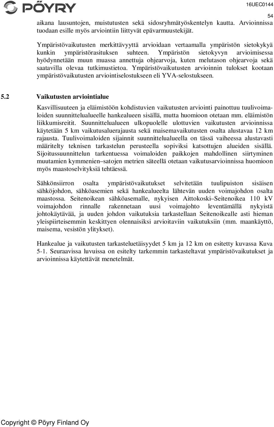 Ympäristön sietokyvyn arvioimisessa hyödynnetään muun muassa annettuja ohjearvoja, kuten melutason ohjearvoja sekä saatavilla olevaa tutkimustietoa.