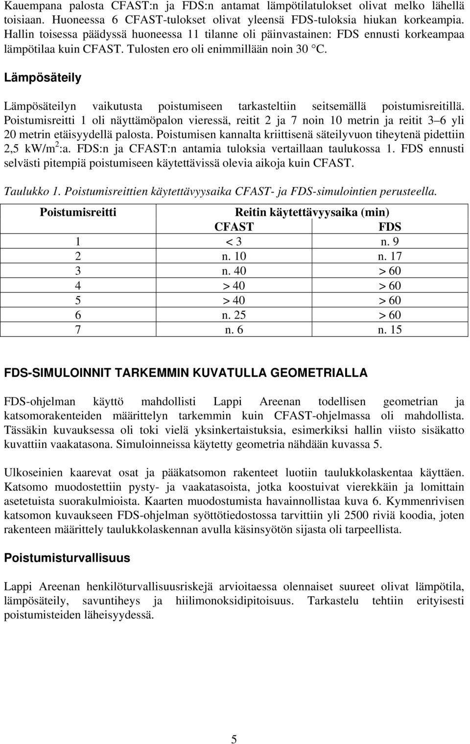 Lämpösäteily Lämpösäteilyn vaikutusta poistumiseen tarkasteltiin seitsemällä poistumisreitillä.