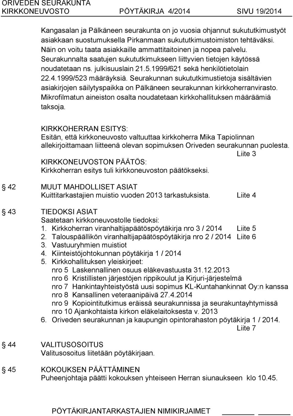 1999/621 sekä henkilötietolain 22.4.1999/523 määräyksiä. Seurakunnan sukututkimustietoja sisältävien asiakirjojen säilytyspaikka on Pälkäneen seurakunnan kirkkoherranvirasto.