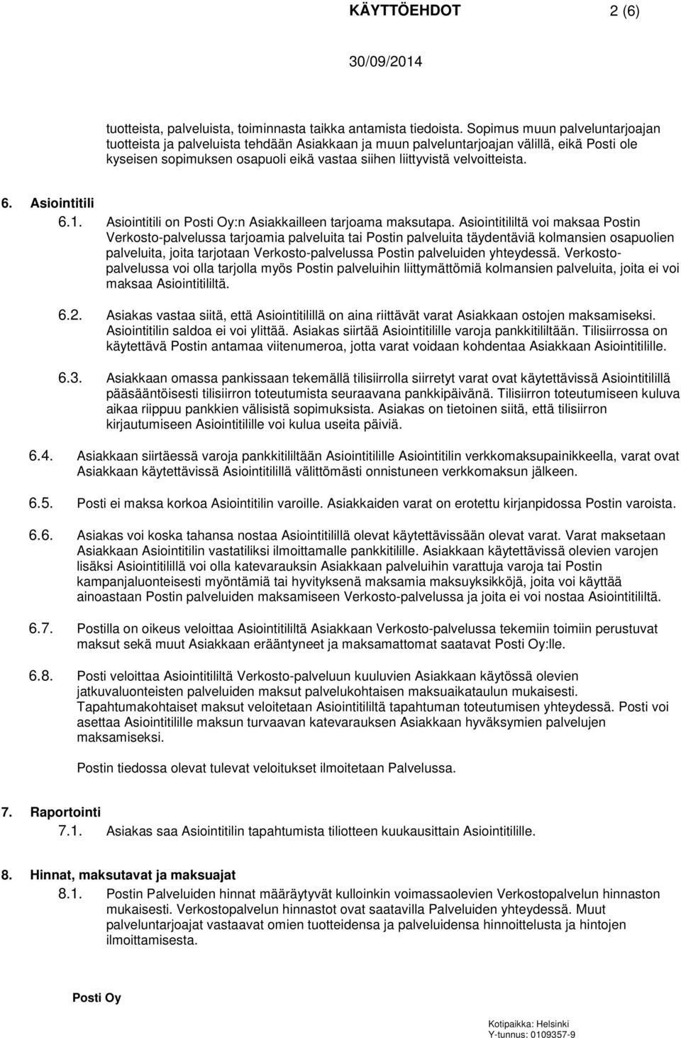 6. Asiointitili 6.1. Asiointitili on :n Asiakkailleen tarjoama maksutapa.