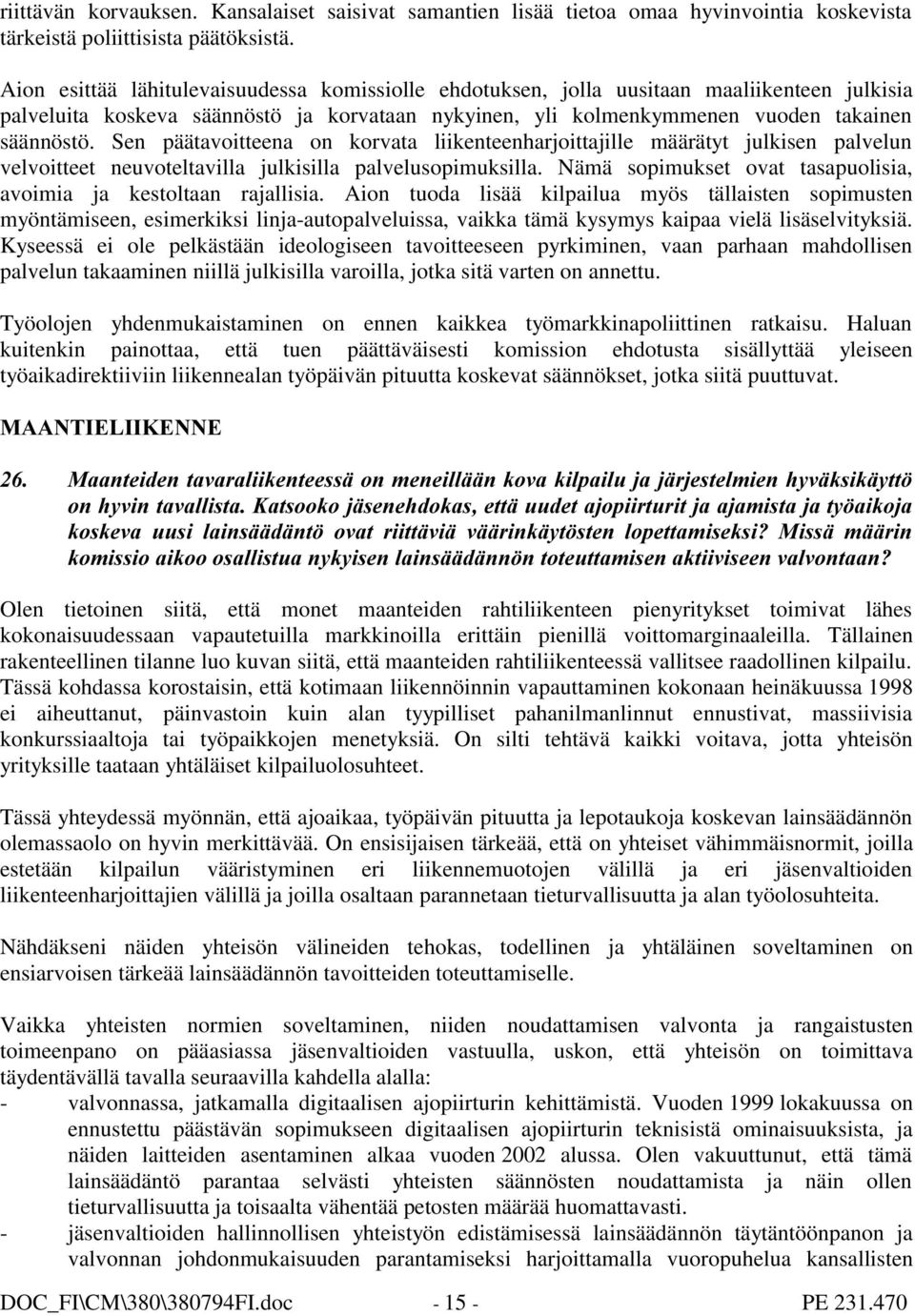 Sen päätavoitteena on korvata liikenteenharjoittajille määrätyt julkisen palvelun velvoitteet neuvoteltavilla julkisilla palvelusopimuksilla.