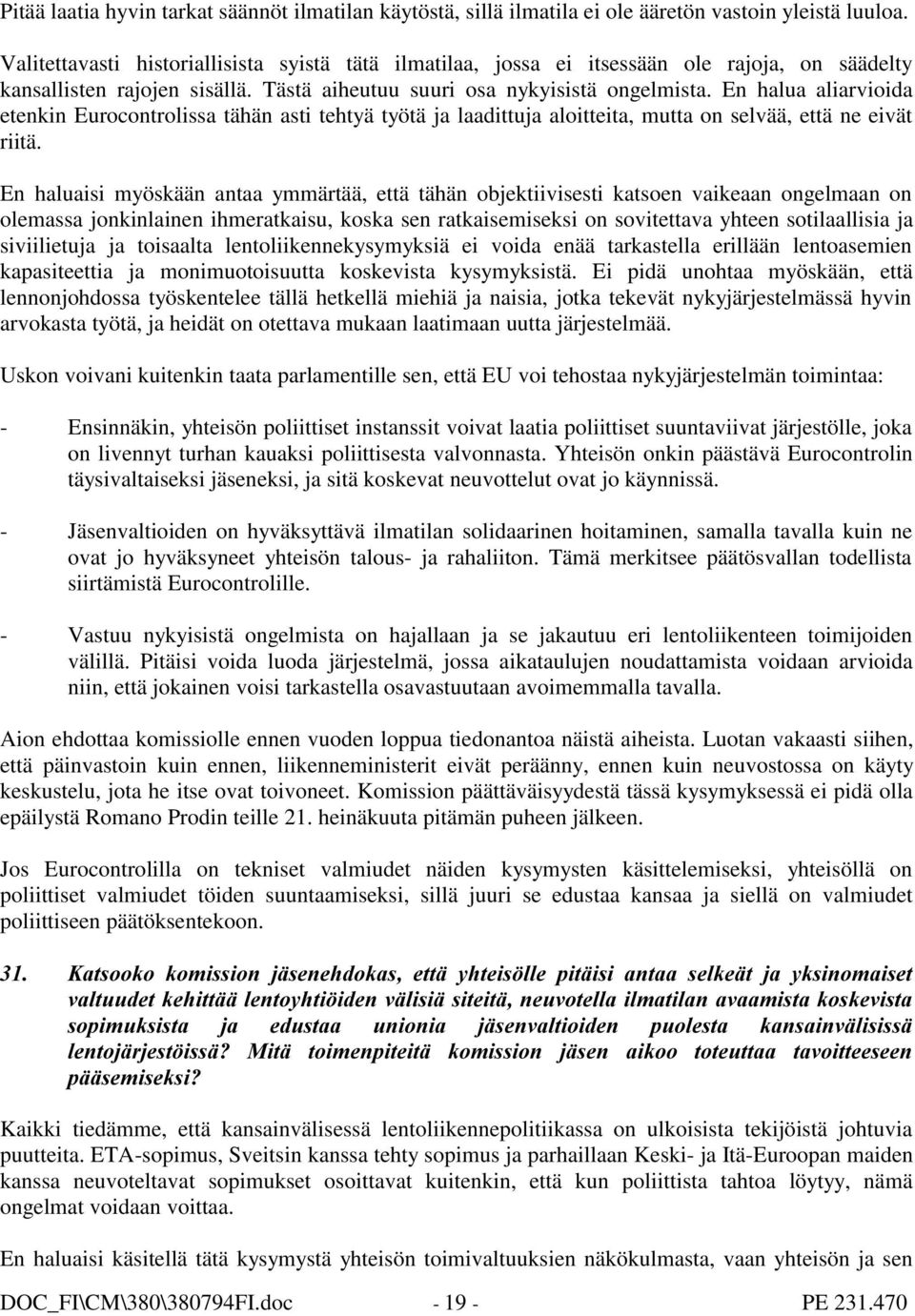 En halua aliarvioida etenkin Eurocontrolissa tähän asti tehtyä työtä ja laadittuja aloitteita, mutta on selvää, että ne eivät riitä.