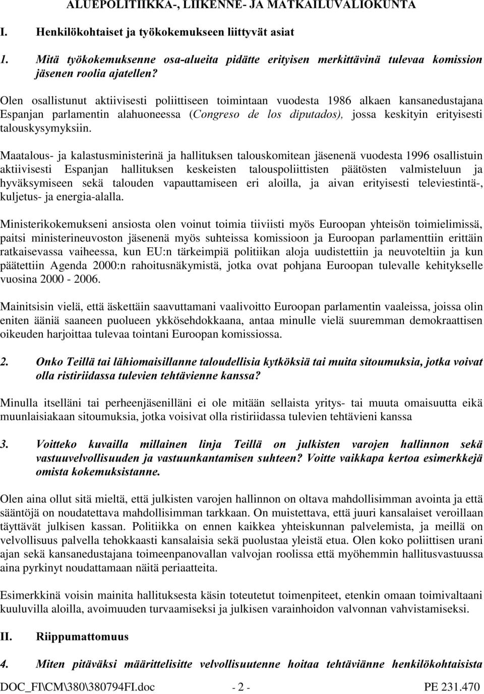 poliittiseen toimintaan vuodesta 1986 alkaen kansanedustajana Espanjan parlamentin alahuoneessa (&RQJUHVR GH ORV GLSXWDGRV jossa keskityin erityisesti talouskysymyksiin.