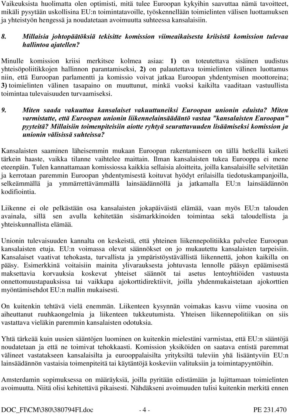 0LOODLVLD MRKWRSllW NVLl WHNLVLWWH NRPLVVLRQ YLLPHDLNDLVHVWD NULLVLVWl NRPLVVLRQ WXOHYDD KDOOLQWRDDMDWHOOHQ" Minulle komission kriisi merkitsee kolmea asiaa: on toteutettava sisäinen uudistus