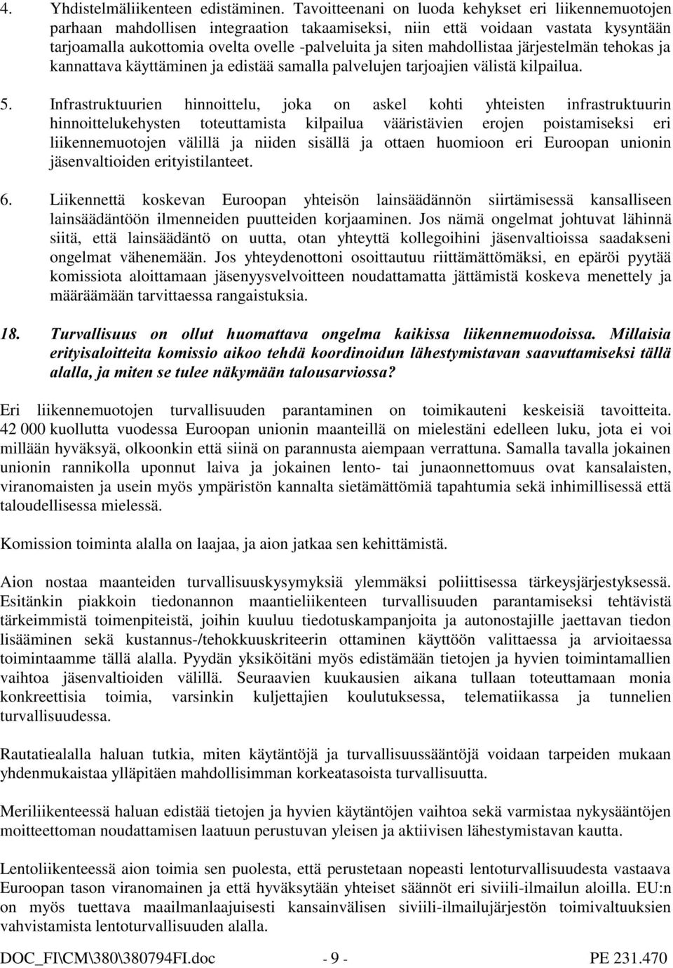 mahdollistaa järjestelmän tehokas ja kannattava käyttäminen ja edistää samalla palvelujen tarjoajien välistä kilpailua. 5.