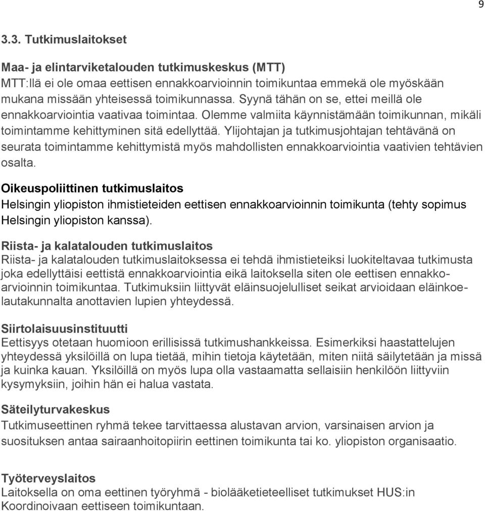 Ylijohtajan ja tutkimusjohtajan tehtävänä on seurata toimintamme kehittymistä myös mahdollisten ennakkoarviointia vaativien tehtävien osalta.