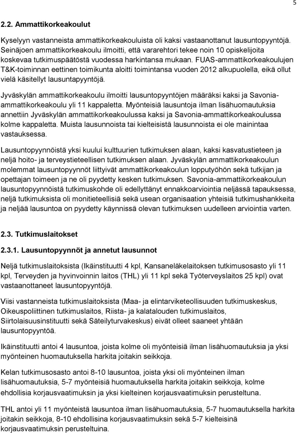 FUAS-ammattikorkeakoulujen T&K-toiminnan eettinen toimikunta aloitti toimintansa vuoden 2012 alkupuolella, eikä ollut vielä käsitellyt lausuntapyyntöjä.