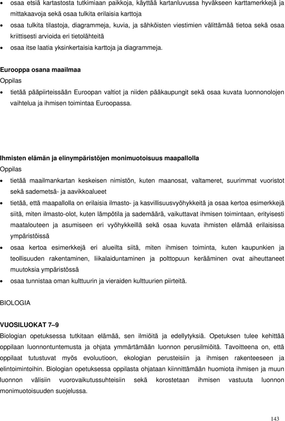 Eurooppa osana maailmaa tietää pääpiirteissään Euroopan valtiot ja niiden pääkaupungit sekä osaa kuvata luonnonolojen vaihtelua ja ihmisen toimintaa Euroopassa.