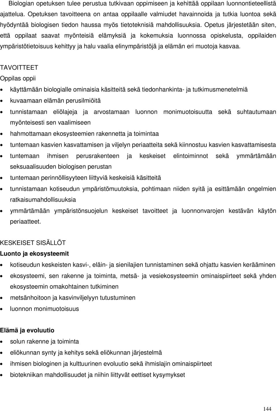 Opetus järjestetään siten, että oppilaat saavat myönteisiä elämyksiä ja kokemuksia luonnossa opiskelusta, oppilaiden ympäristötietoisuus kehittyy ja halu vaalia elinympäristöjä ja elämän eri muotoja