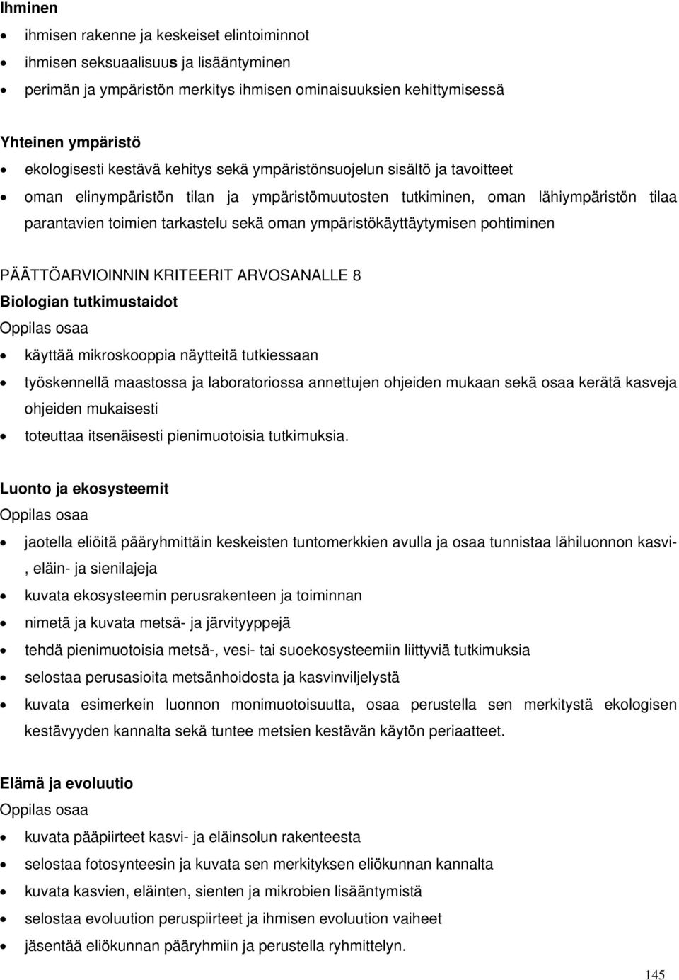 ympäristökäyttäytymisen pohtiminen PÄÄTTÖARVIOINNIN KRITEERIT ARVOSANALLE 8 Biologian tutkimustaidot käyttää mikroskooppia näytteitä tutkiessaan työskennellä maastossa ja laboratoriossa annettujen