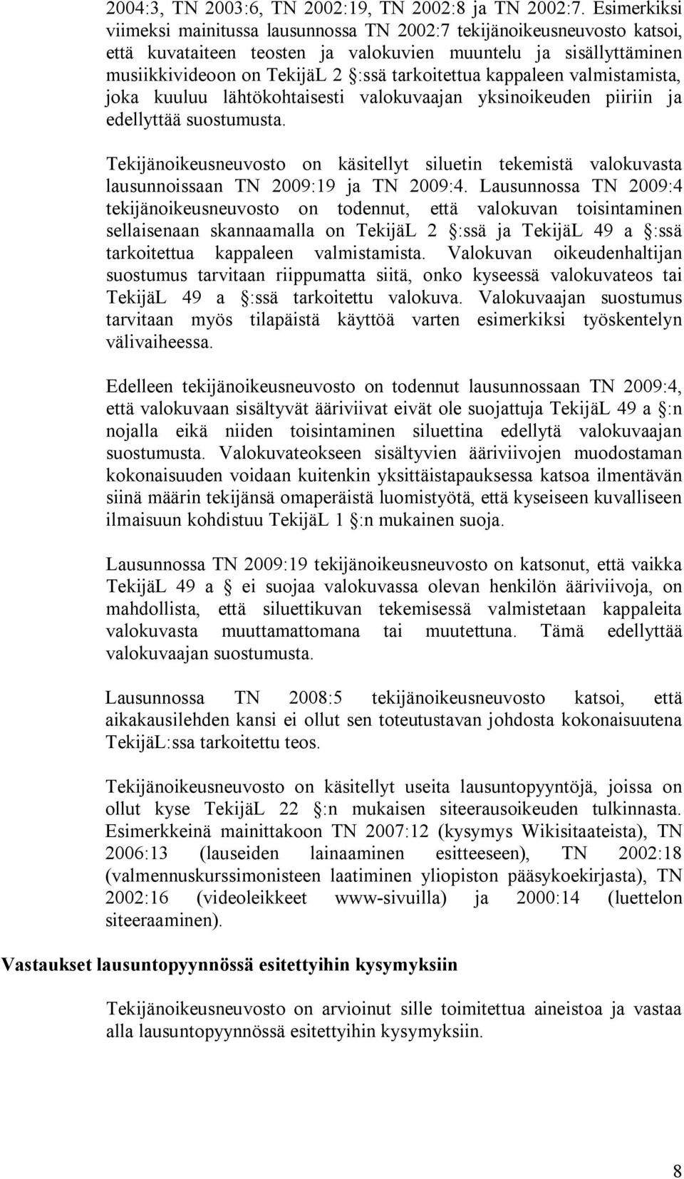 kappaleen valmistamista, joka kuuluu lähtökohtaisesti valokuvaajan yksinoikeuden piiriin ja edellyttää suostumusta.