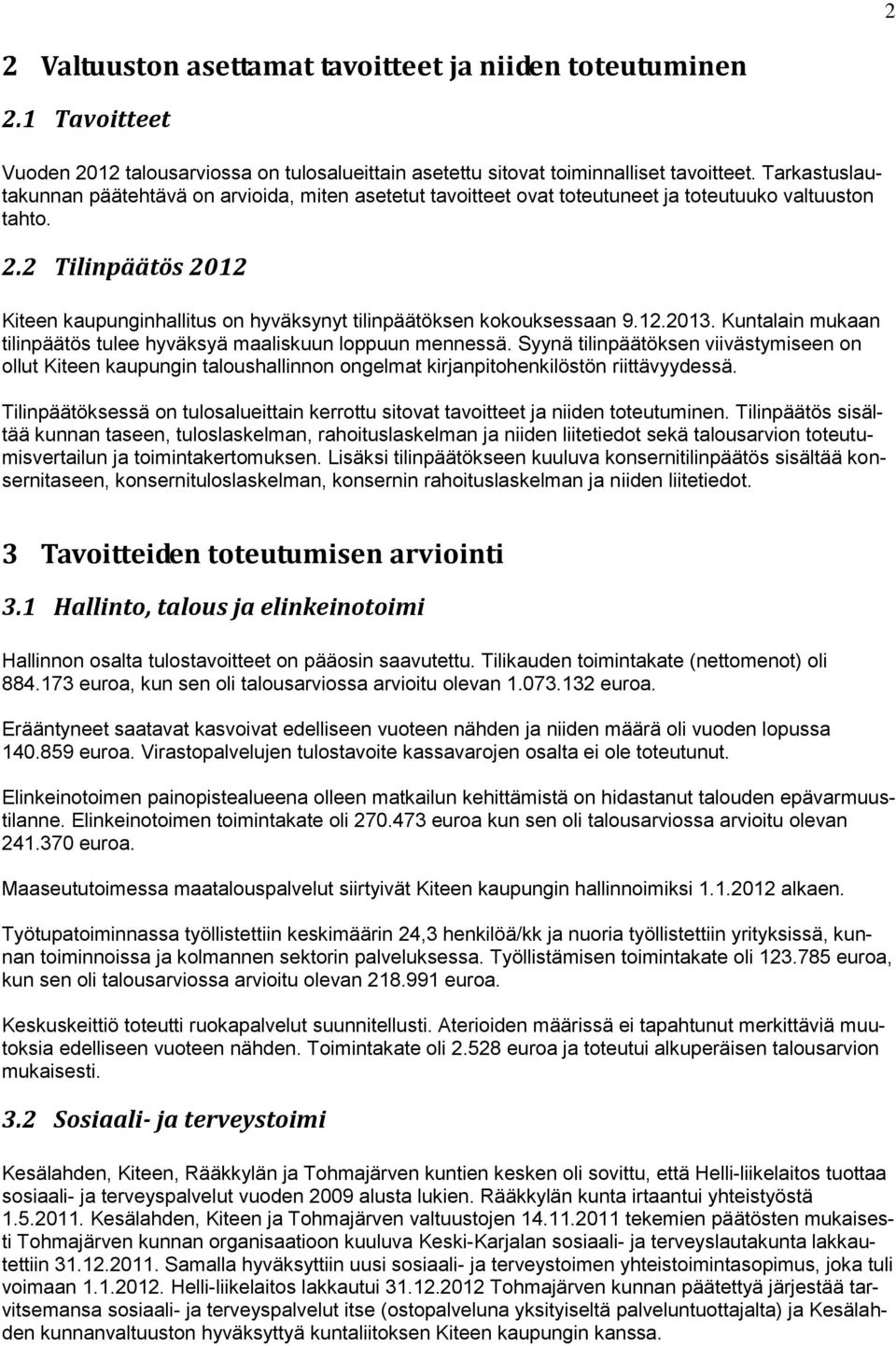 2 Tilinpäätös 2012 Kiteen kaupunginhallitus on hyväksynyt tilinpäätöksen kokouksessaan 9.12.2013. Kuntalain mukaan tilinpäätös tulee hyväksyä maaliskuun loppuun mennessä.