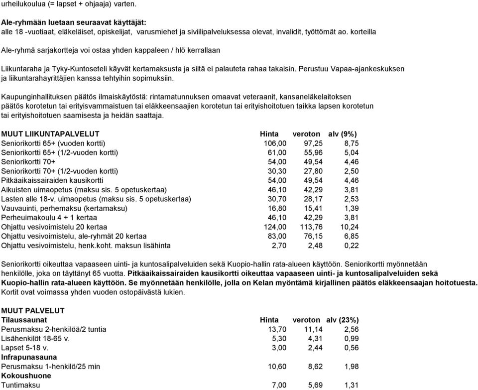 Perustuu Vapaa-ajankeskuksen ja liikuntarahayrittäjien kanssa tehtyihin sopimuksiin.