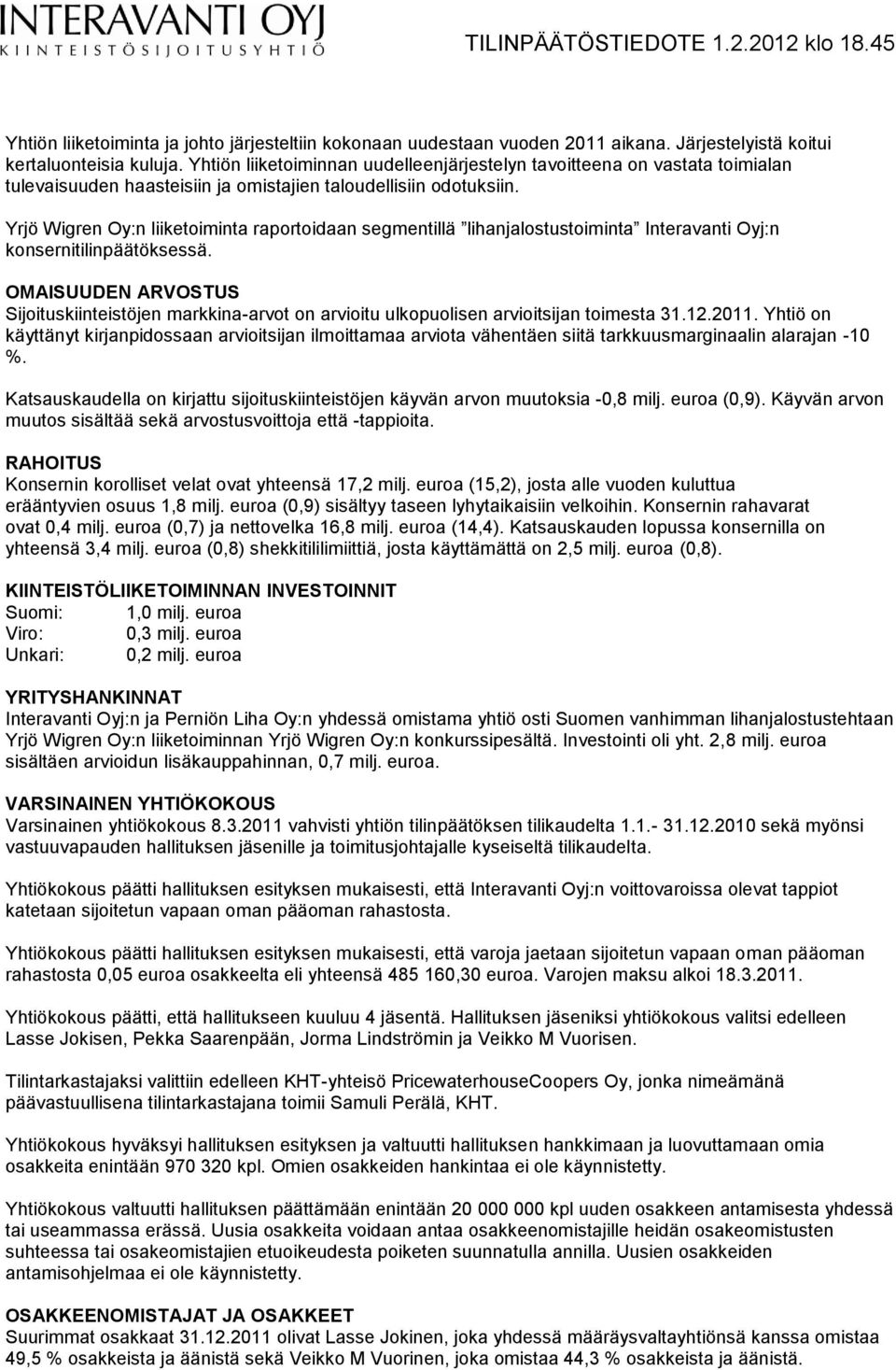 Yrjö Wigren Oy:n liiketoiminta raportoidaan segmentillä lihanjalostustoiminta Interavanti Oyj:n konsernitilinpäätöksessä.