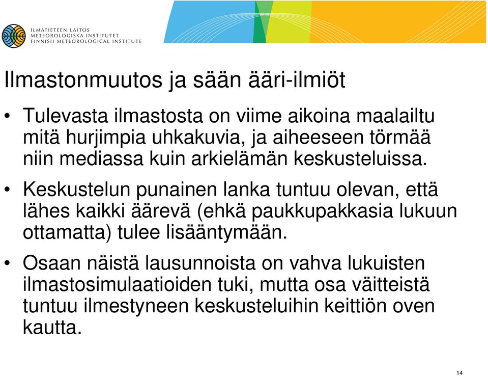 Keskustelun punainen lanka tuntuu olevan, että lähes kaikki äärevä (ehkä paukkupakkasia lukuun ottamatta) tulee