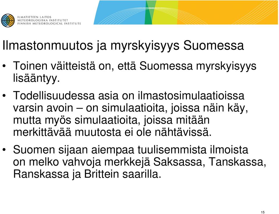 myös simulaatioita, joissa mitään merkittävää muutosta ei ole nähtävissä.